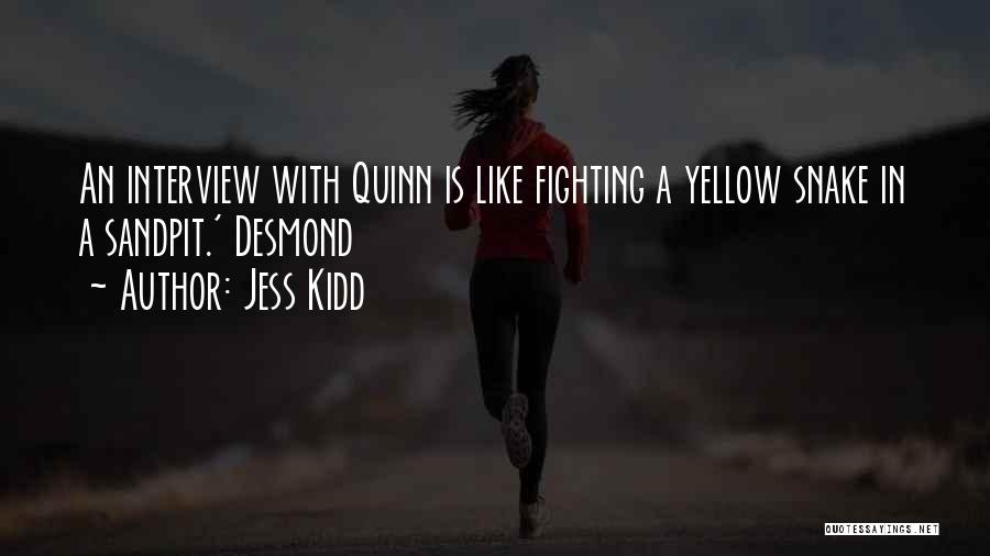 Jess Kidd Quotes: An Interview With Quinn Is Like Fighting A Yellow Snake In A Sandpit.' Desmond