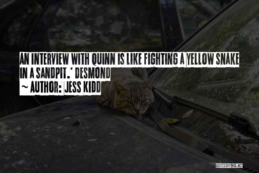 Jess Kidd Quotes: An Interview With Quinn Is Like Fighting A Yellow Snake In A Sandpit.' Desmond