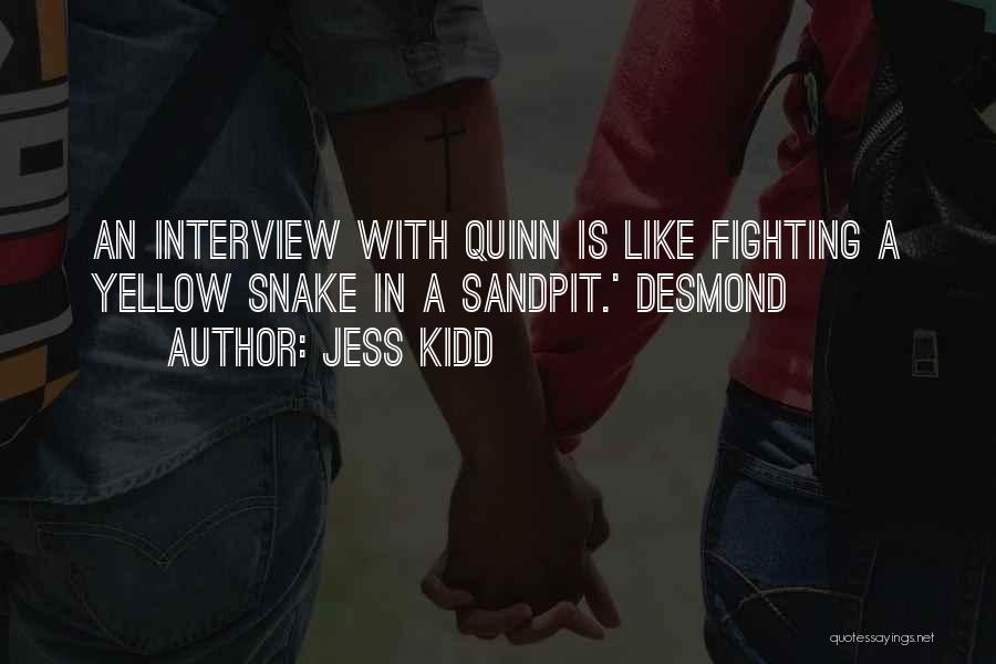 Jess Kidd Quotes: An Interview With Quinn Is Like Fighting A Yellow Snake In A Sandpit.' Desmond