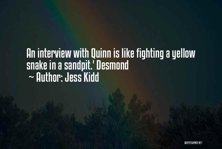 Jess Kidd Quotes: An Interview With Quinn Is Like Fighting A Yellow Snake In A Sandpit.' Desmond