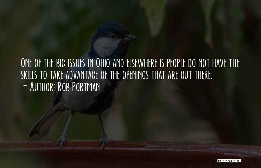 Rob Portman Quotes: One Of The Big Issues In Ohio And Elsewhere Is People Do Not Have The Skills To Take Advantage Of