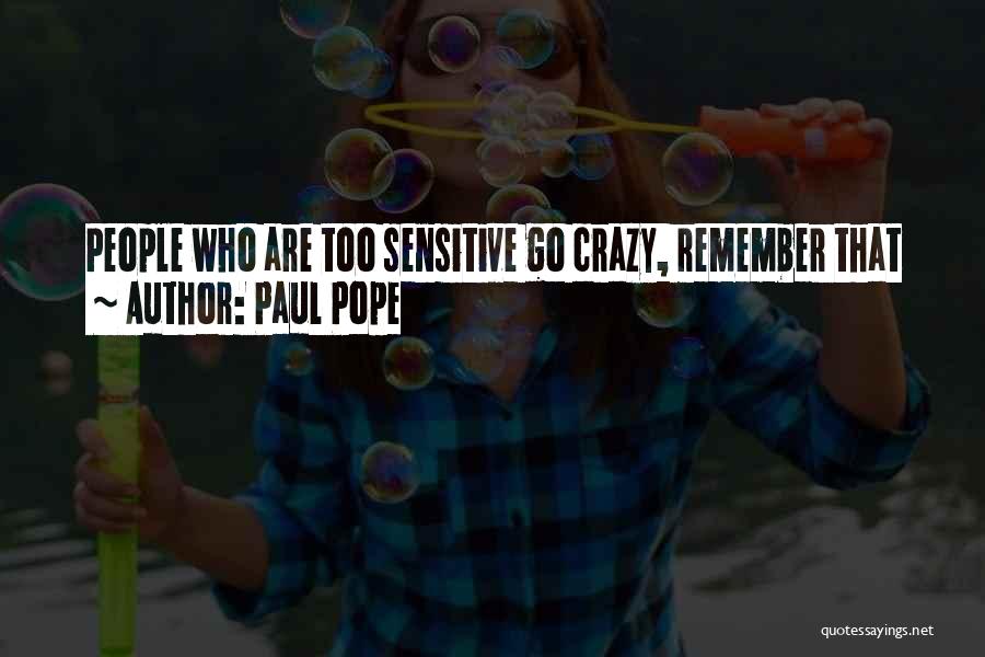 Paul Pope Quotes: People Who Are Too Sensitive Go Crazy, Remember That