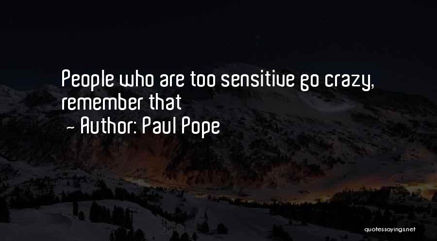 Paul Pope Quotes: People Who Are Too Sensitive Go Crazy, Remember That