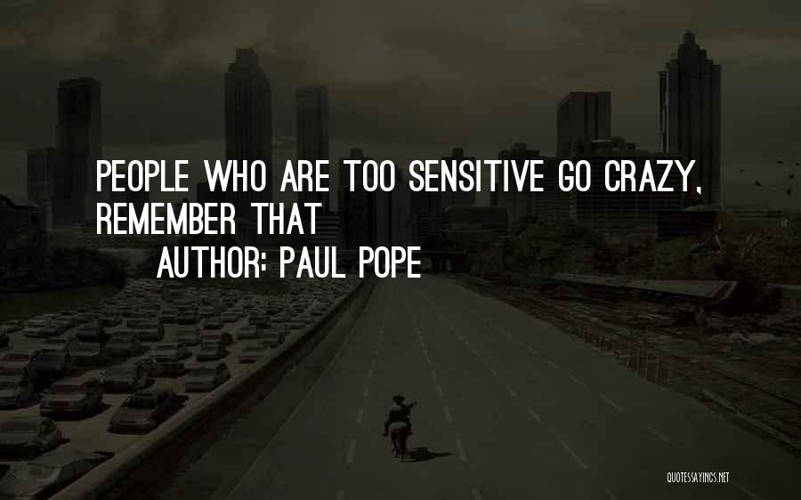 Paul Pope Quotes: People Who Are Too Sensitive Go Crazy, Remember That