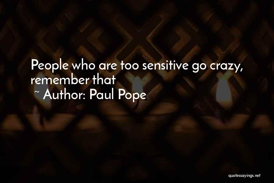 Paul Pope Quotes: People Who Are Too Sensitive Go Crazy, Remember That