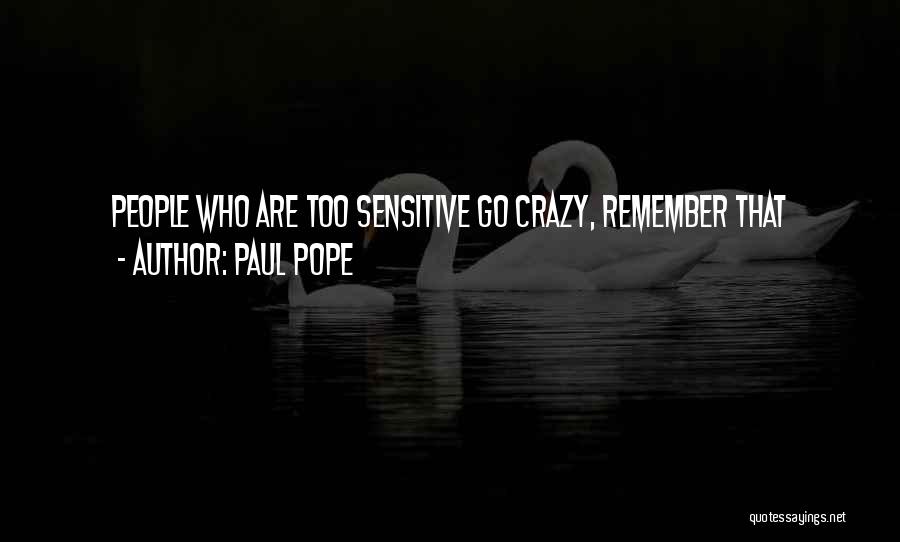 Paul Pope Quotes: People Who Are Too Sensitive Go Crazy, Remember That