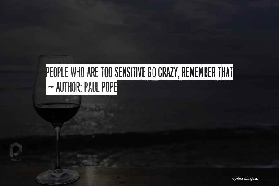 Paul Pope Quotes: People Who Are Too Sensitive Go Crazy, Remember That