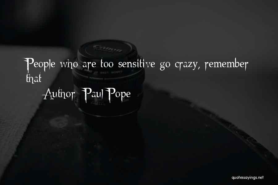 Paul Pope Quotes: People Who Are Too Sensitive Go Crazy, Remember That