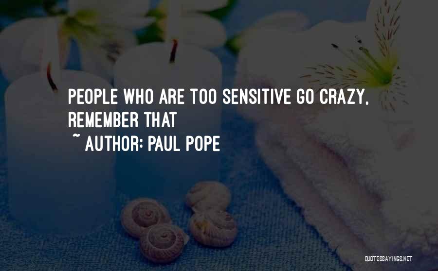 Paul Pope Quotes: People Who Are Too Sensitive Go Crazy, Remember That