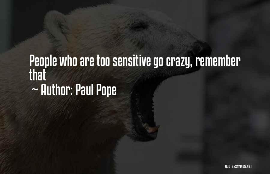 Paul Pope Quotes: People Who Are Too Sensitive Go Crazy, Remember That