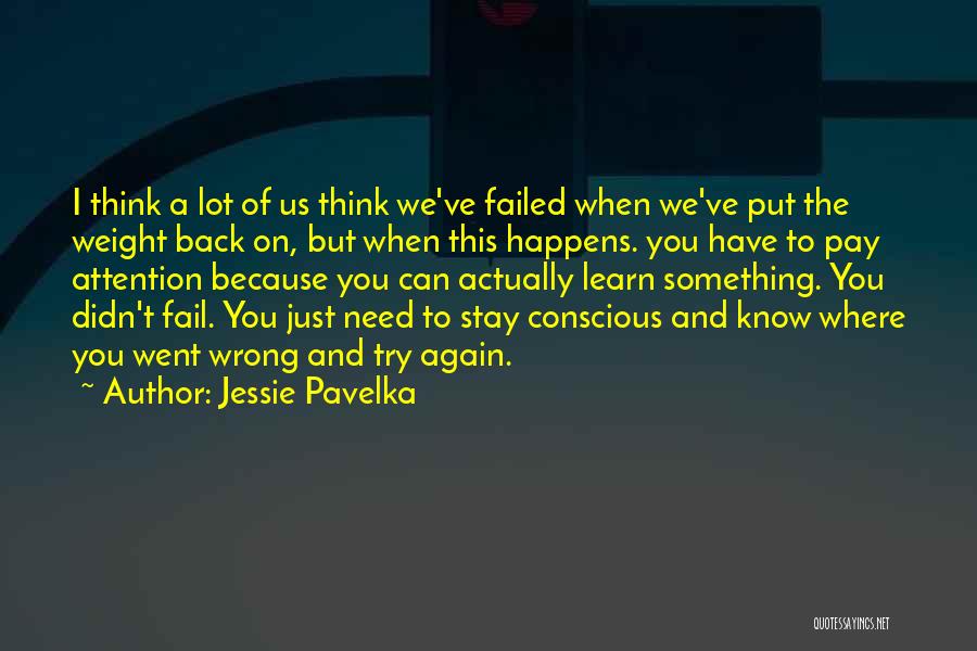 Jessie Pavelka Quotes: I Think A Lot Of Us Think We've Failed When We've Put The Weight Back On, But When This Happens.