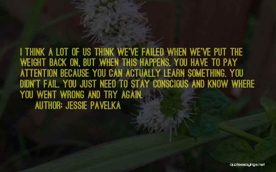 Jessie Pavelka Quotes: I Think A Lot Of Us Think We've Failed When We've Put The Weight Back On, But When This Happens.