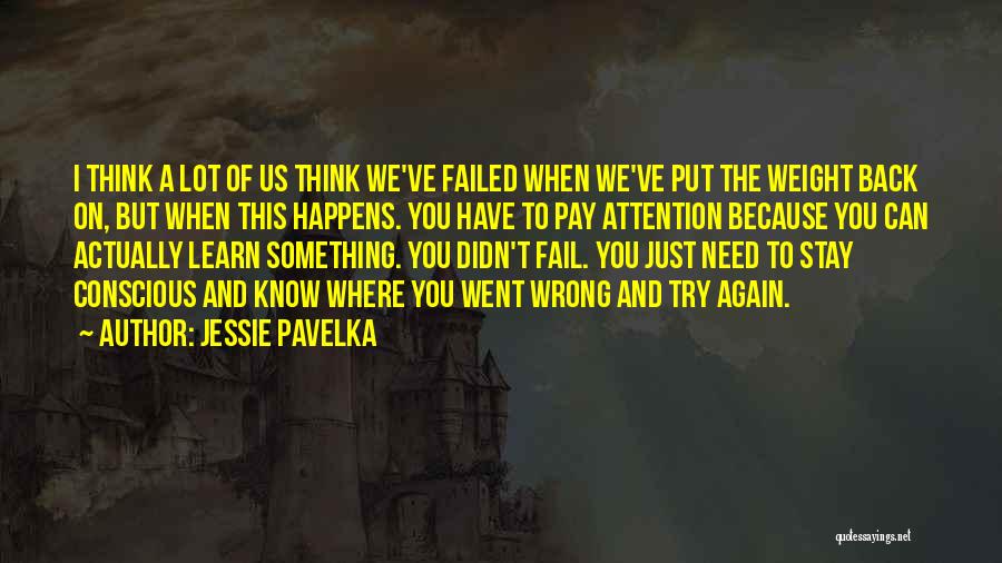 Jessie Pavelka Quotes: I Think A Lot Of Us Think We've Failed When We've Put The Weight Back On, But When This Happens.