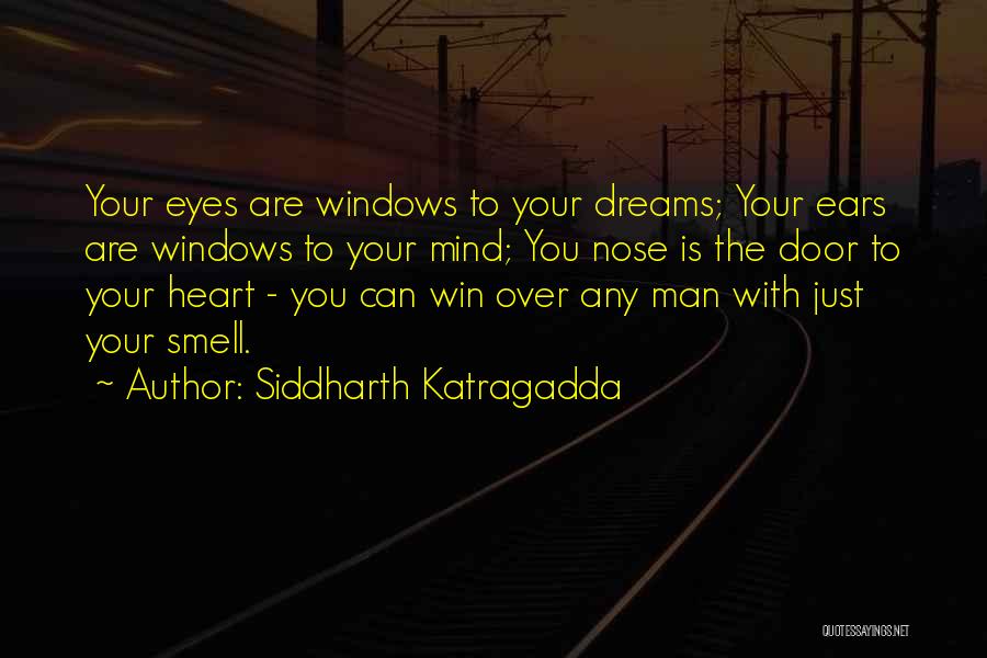 Siddharth Katragadda Quotes: Your Eyes Are Windows To Your Dreams; Your Ears Are Windows To Your Mind; You Nose Is The Door To