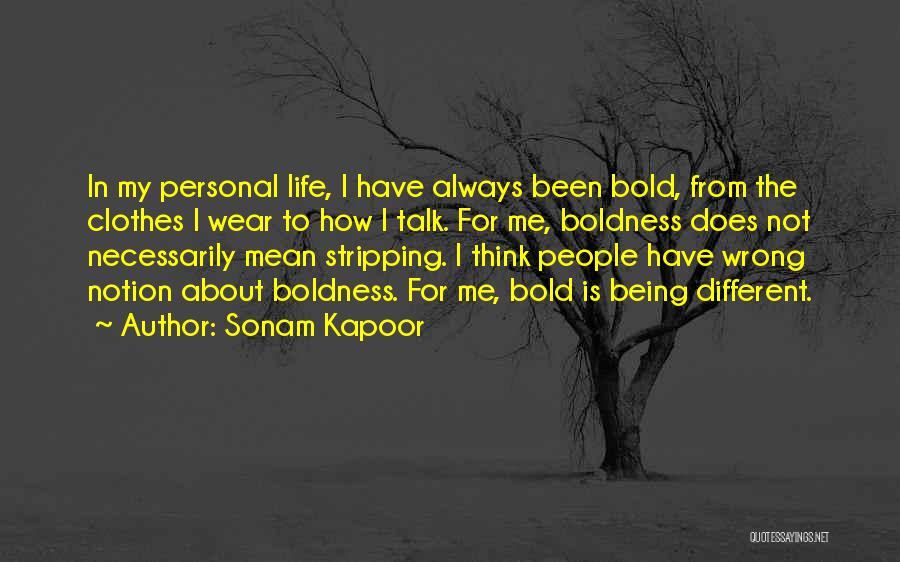 Sonam Kapoor Quotes: In My Personal Life, I Have Always Been Bold, From The Clothes I Wear To How I Talk. For Me,
