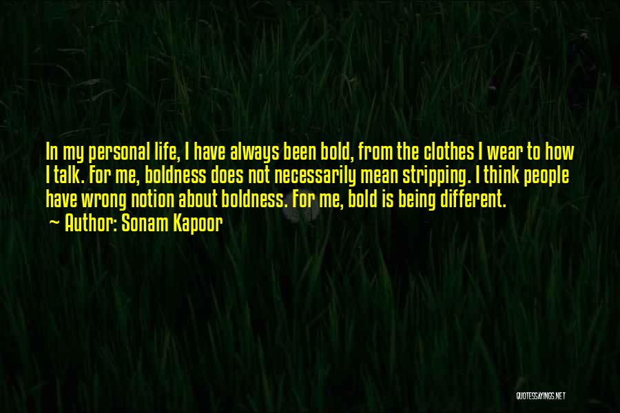 Sonam Kapoor Quotes: In My Personal Life, I Have Always Been Bold, From The Clothes I Wear To How I Talk. For Me,