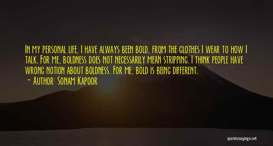 Sonam Kapoor Quotes: In My Personal Life, I Have Always Been Bold, From The Clothes I Wear To How I Talk. For Me,