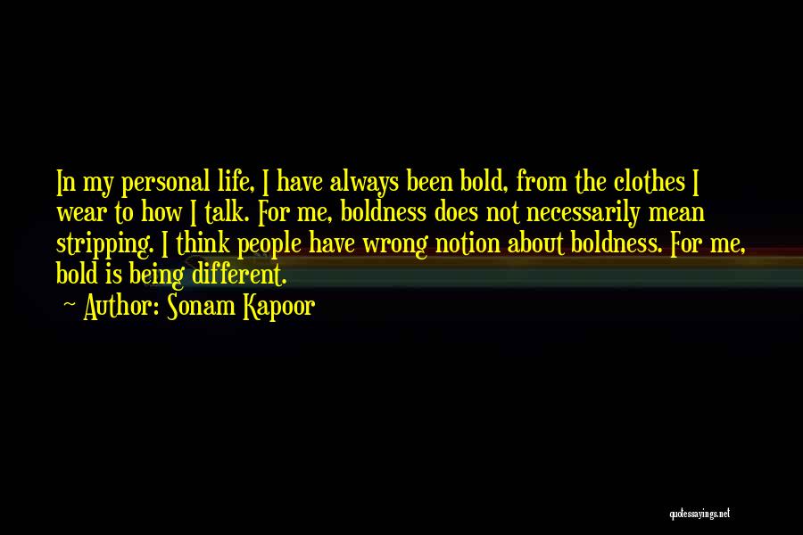 Sonam Kapoor Quotes: In My Personal Life, I Have Always Been Bold, From The Clothes I Wear To How I Talk. For Me,