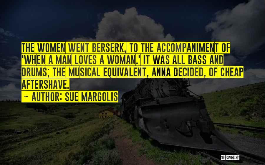 Sue Margolis Quotes: The Women Went Berserk, To The Accompaniment Of 'when A Man Loves A Woman.' It Was All Bass And Drums;