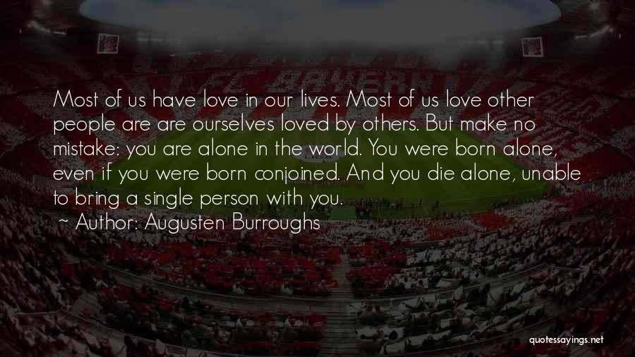 Augusten Burroughs Quotes: Most Of Us Have Love In Our Lives. Most Of Us Love Other People Are Are Ourselves Loved By Others.