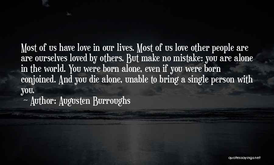 Augusten Burroughs Quotes: Most Of Us Have Love In Our Lives. Most Of Us Love Other People Are Are Ourselves Loved By Others.