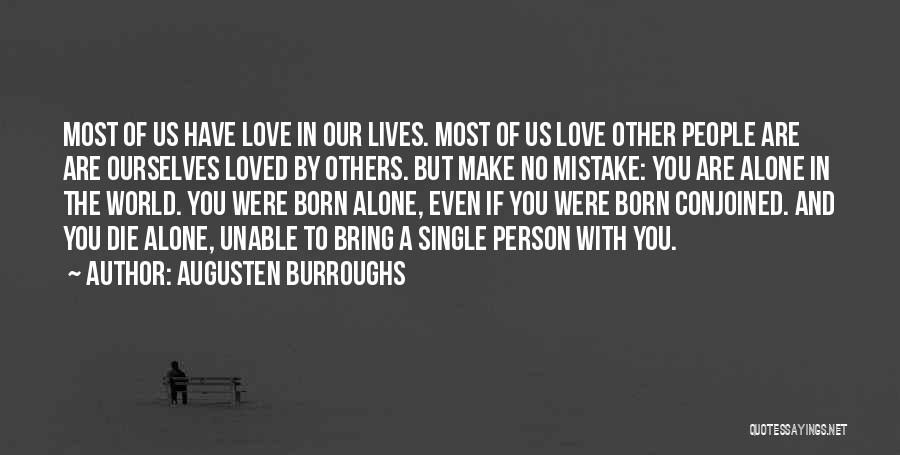 Augusten Burroughs Quotes: Most Of Us Have Love In Our Lives. Most Of Us Love Other People Are Are Ourselves Loved By Others.