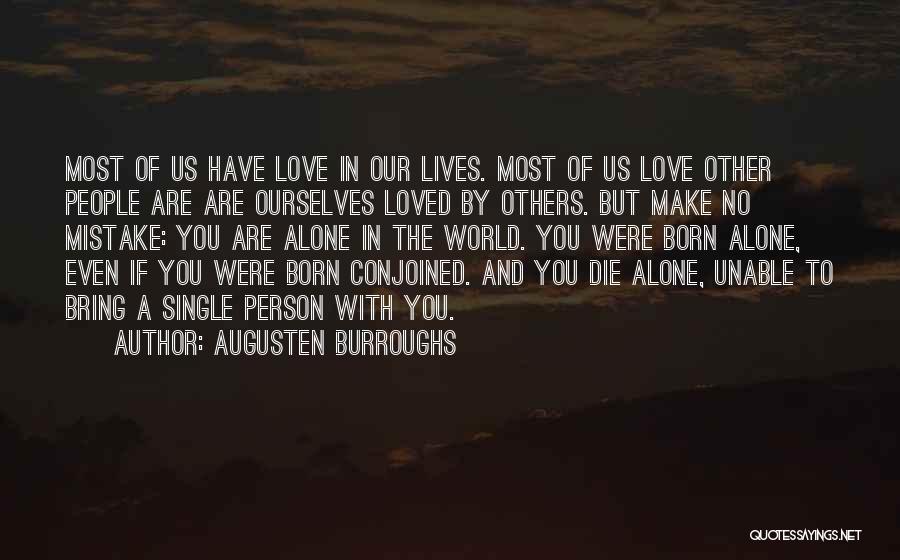 Augusten Burroughs Quotes: Most Of Us Have Love In Our Lives. Most Of Us Love Other People Are Are Ourselves Loved By Others.