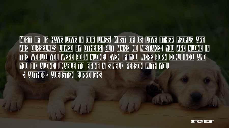 Augusten Burroughs Quotes: Most Of Us Have Love In Our Lives. Most Of Us Love Other People Are Are Ourselves Loved By Others.