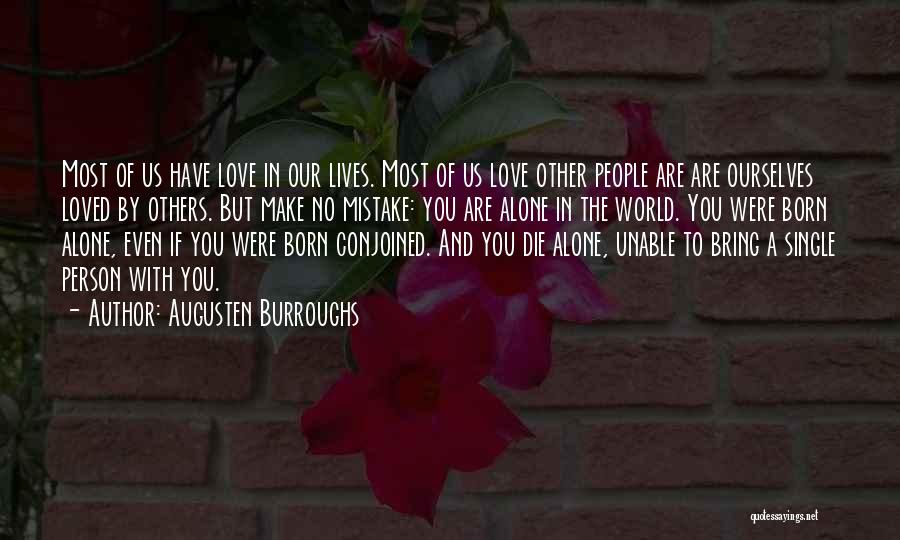 Augusten Burroughs Quotes: Most Of Us Have Love In Our Lives. Most Of Us Love Other People Are Are Ourselves Loved By Others.