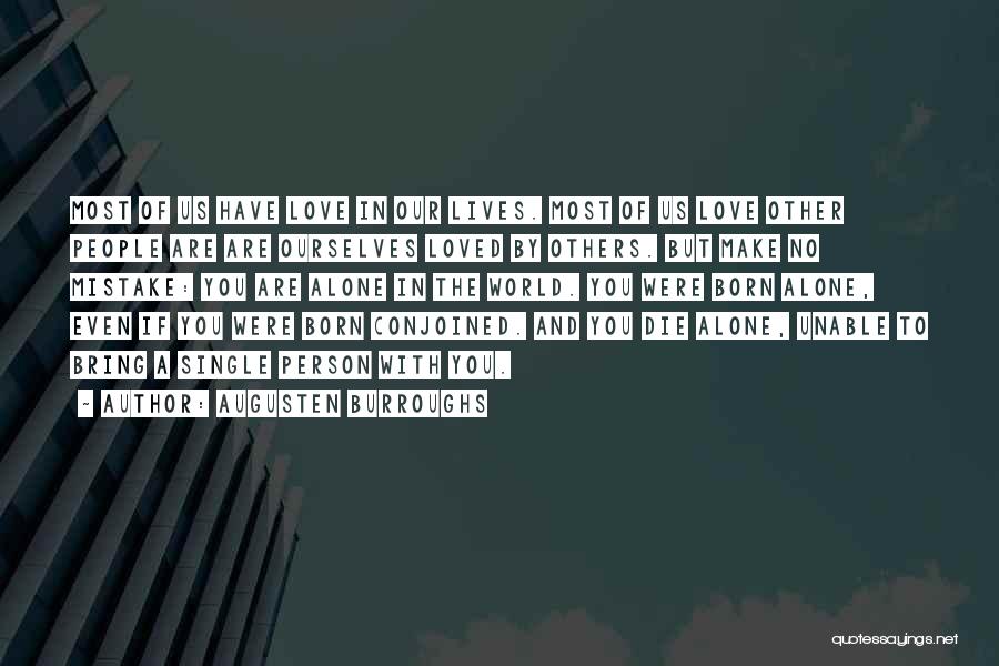 Augusten Burroughs Quotes: Most Of Us Have Love In Our Lives. Most Of Us Love Other People Are Are Ourselves Loved By Others.