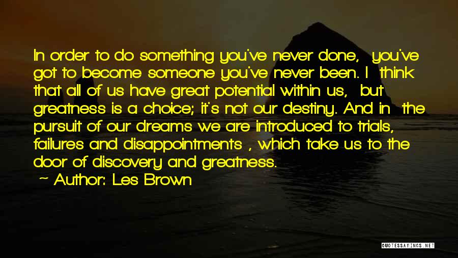 Les Brown Quotes: In Order To Do Something You've Never Done, You've Got To Become Someone You've Never Been. I Think That All