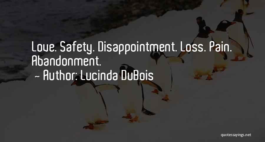 Lucinda DuBois Quotes: Love. Safety. Disappointment. Loss. Pain. Abandonment.