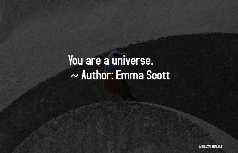 Emma Scott Quotes: You Are A Universe.