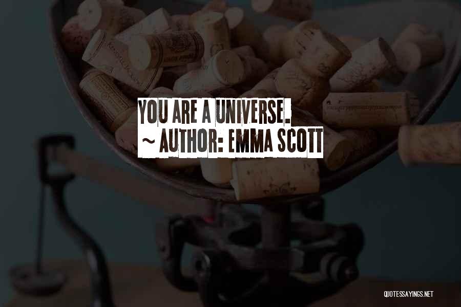 Emma Scott Quotes: You Are A Universe.