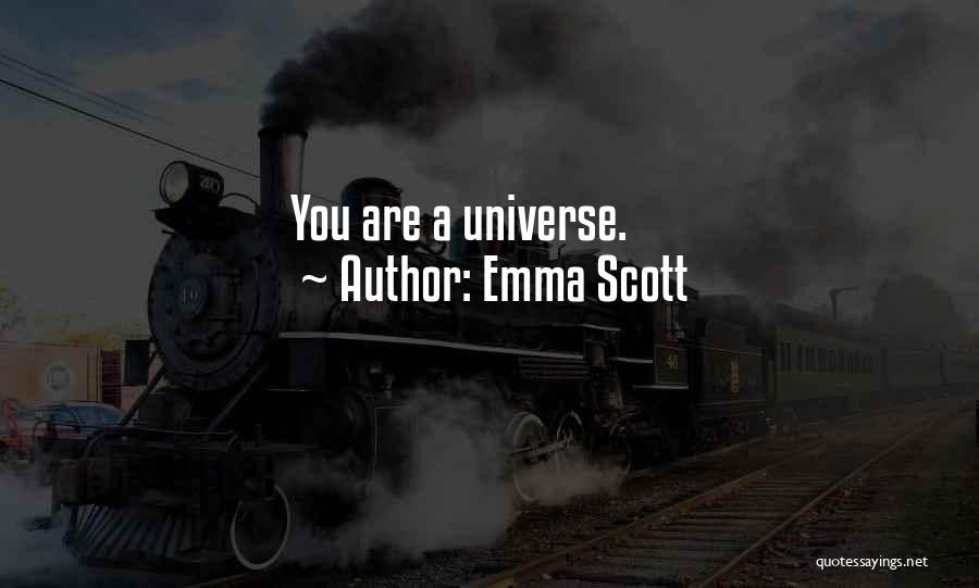 Emma Scott Quotes: You Are A Universe.