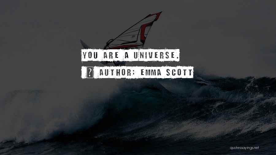 Emma Scott Quotes: You Are A Universe.