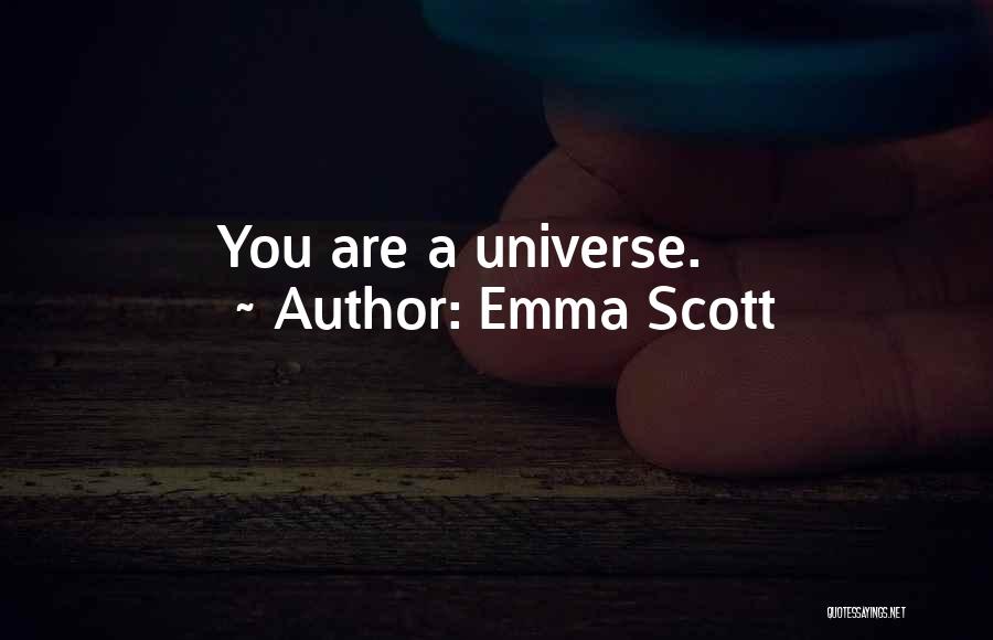 Emma Scott Quotes: You Are A Universe.