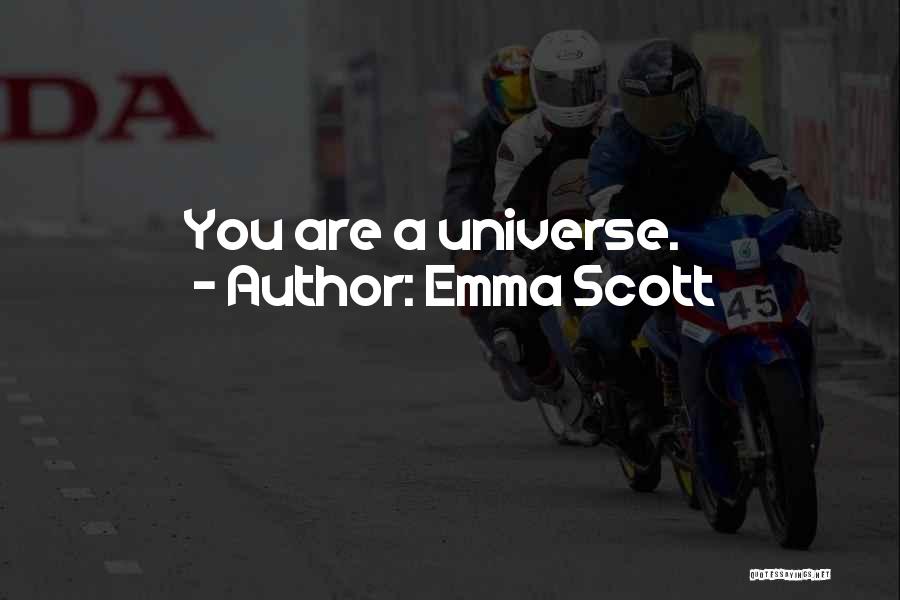 Emma Scott Quotes: You Are A Universe.