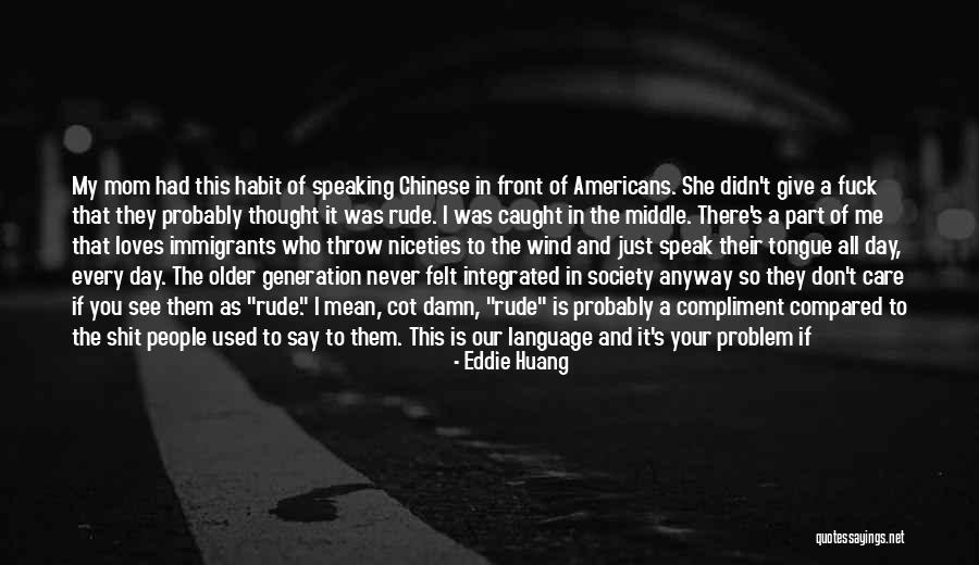 68 Quotes By Eddie Huang 68 Quotes By Eddie Huang