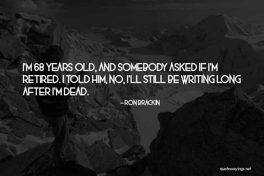 68 Quotes By Ron Brackin 68 Quotes By Ron Brackin