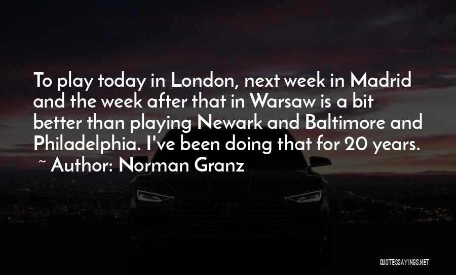 Norman Granz Quotes: To Play Today In London, Next Week In Madrid And The Week After That In Warsaw Is A Bit Better