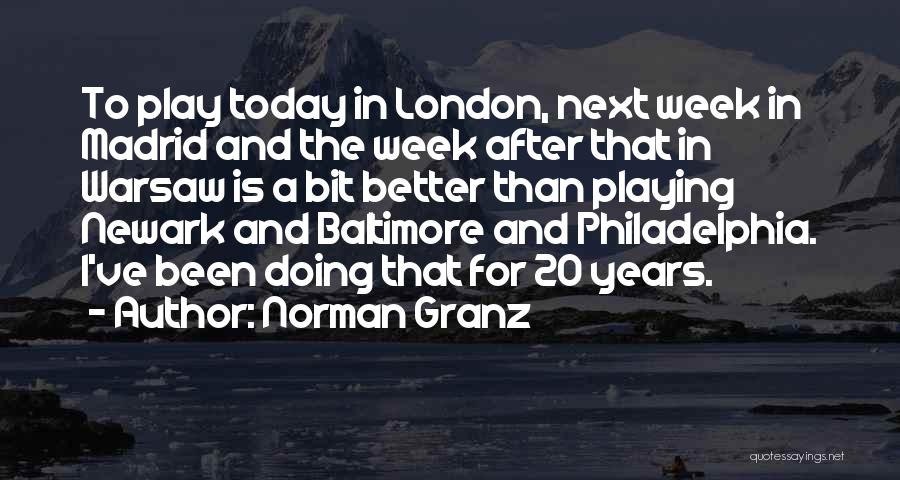 Norman Granz Quotes: To Play Today In London, Next Week In Madrid And The Week After That In Warsaw Is A Bit Better