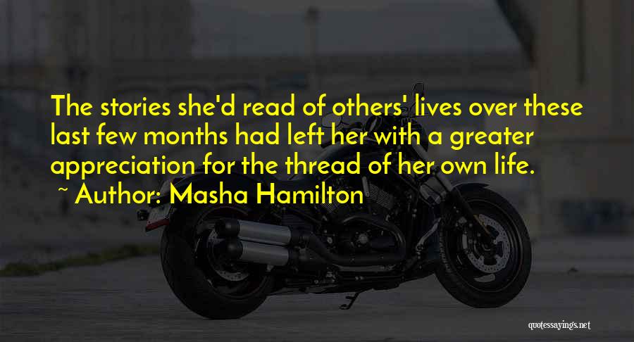 Masha Hamilton Quotes: The Stories She'd Read Of Others' Lives Over These Last Few Months Had Left Her With A Greater Appreciation For
