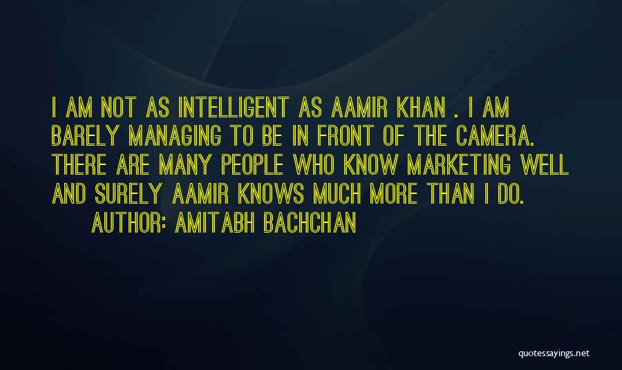 Amitabh Bachchan Quotes: I Am Not As Intelligent As Aamir Khan . I Am Barely Managing To Be In Front Of The Camera.