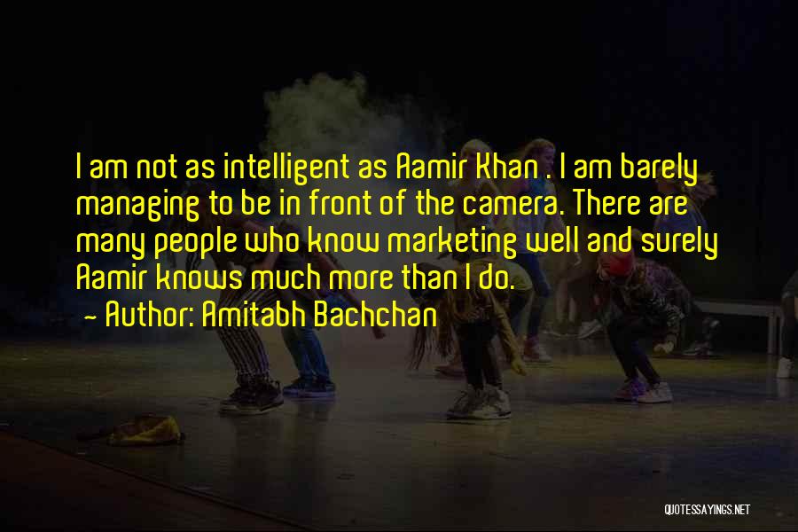 Amitabh Bachchan Quotes: I Am Not As Intelligent As Aamir Khan . I Am Barely Managing To Be In Front Of The Camera.