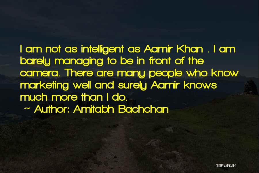 Amitabh Bachchan Quotes: I Am Not As Intelligent As Aamir Khan . I Am Barely Managing To Be In Front Of The Camera.