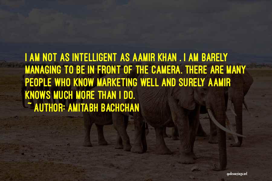 Amitabh Bachchan Quotes: I Am Not As Intelligent As Aamir Khan . I Am Barely Managing To Be In Front Of The Camera.