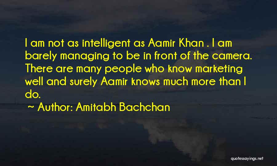 Amitabh Bachchan Quotes: I Am Not As Intelligent As Aamir Khan . I Am Barely Managing To Be In Front Of The Camera.