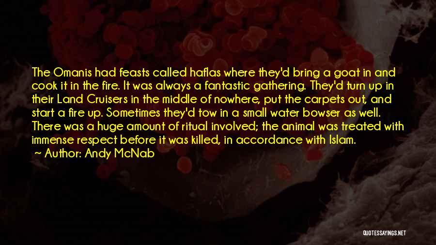 Andy McNab Quotes: The Omanis Had Feasts Called Haflas Where They'd Bring A Goat In And Cook It In The Fire. It Was