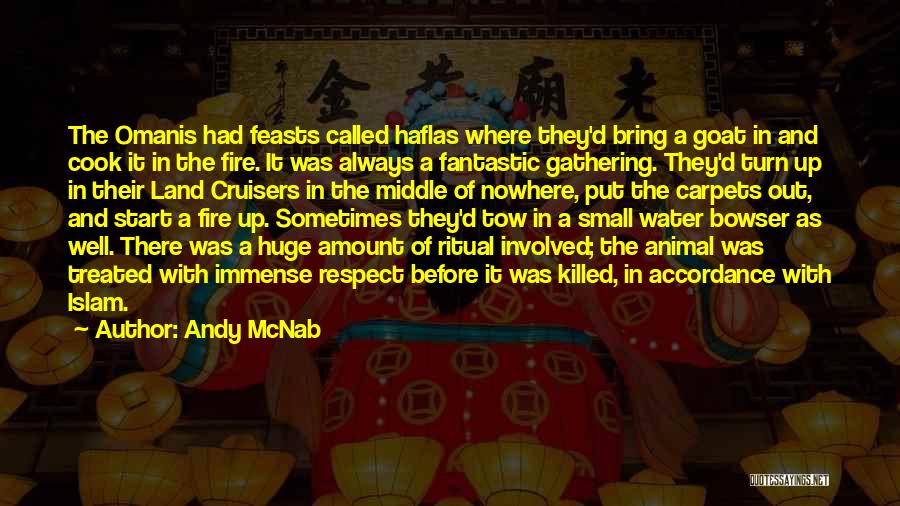 Andy McNab Quotes: The Omanis Had Feasts Called Haflas Where They'd Bring A Goat In And Cook It In The Fire. It Was